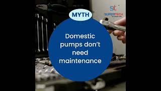 Myth | Domestic pumps don’t need maintenance