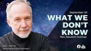What We Don't Know | Rev Neusom | Unity of the Triangle | Sept 20 2020