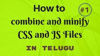 #1 How to combine and minify CSS and JS files | Telugu Tutorials