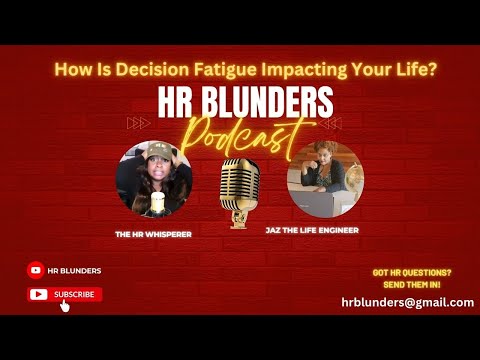 HR Blunders Episode #10: How Is Decision Fatigue Impacting Your Life?