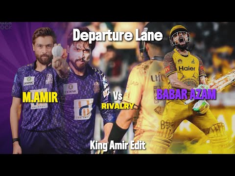 RIVALRY | Babar Azam vs M. Amir X Departure Lane | King Amir Edit