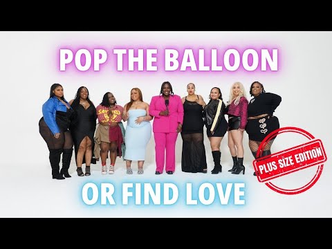 Ep 1: POP THE BALLOON OR FIND LOVE | PLUS SIZE EDITION