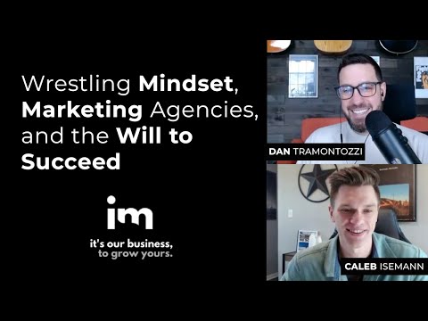 Wrestling Mindset, Marketing Agencies, and the Will to Succeed with Caleb Isemann