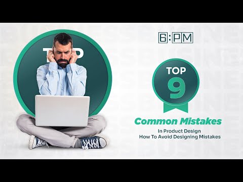 Top 9 Common Mistakes In Product Design| How To Avoid Designing Mistakes