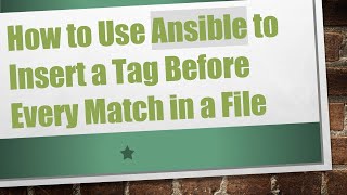 How to Use Ansible to Insert a Tag Before Every Match in a File
