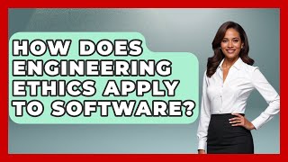 How Does Engineering Ethics Apply To Software? - The Ethical Compass