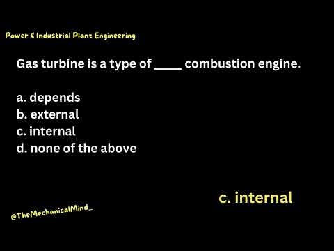 Q13 Power & Industrial Plant Engineering: Gas turbine is a type of...