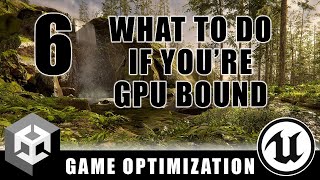 What to do if you're GPU Bound  - Game Optimization - Episode 6