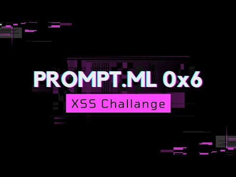 PROMPT.ML | 0x6 | XSS Challange | Level 6 | Explained