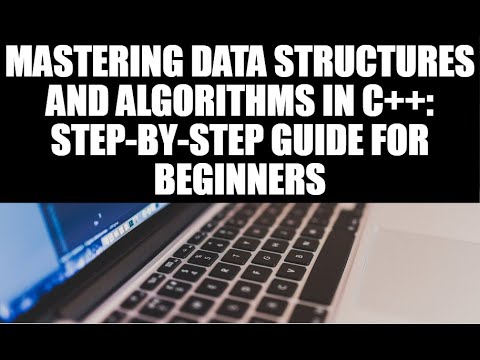 Mastering Data Structures and Algorithms in C++: Step-by-Step Guide for Beginners