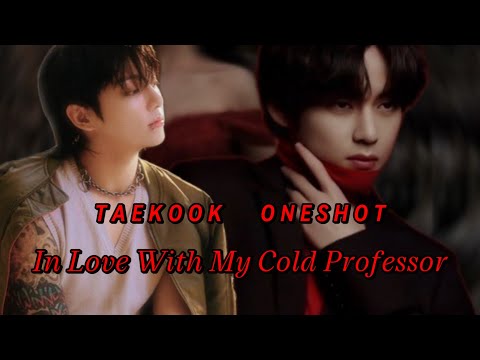 [TAEKOOK ONESHOT] || In Love With My Cold Professor || #taekookff #vkookff #taekookoneshots #ff 