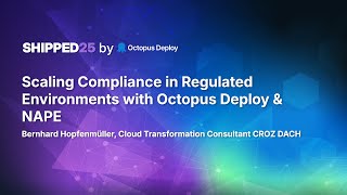 Scaling compliance in regulated environments with Octopus Deploy & NAPE