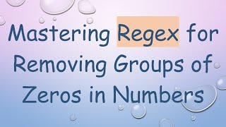 Mastering Regex for Removing Groups of Zeros in Numbers