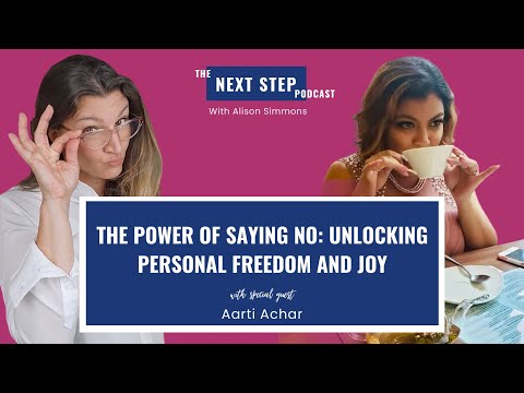The Power of Saying No: Unlocking Personal Freedom and Joy with Aarti Achar