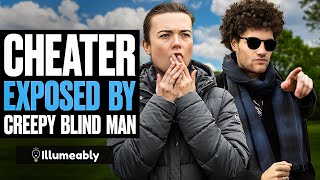 CHEATER EXPOSED By Creepy BLIND MAN | Illumeably