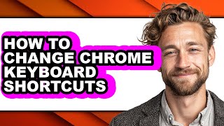 How to Change Chrome Keyboard Shortcuts (full Guide)