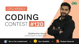 GFG Weekly Coding Contest - 120 Post Analysis | GeeksforGeeks Practice