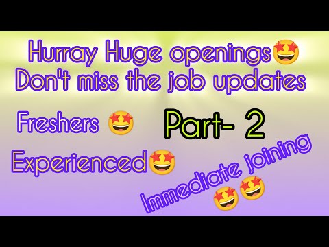 Huge openings for freshers & Experienced, immediate joining, part- 2