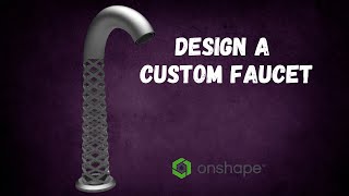 Design a Custom Faucet with OnShape