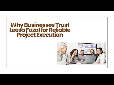 Why Businesses Trust Leesa Fazal for Reliable Project Execution
