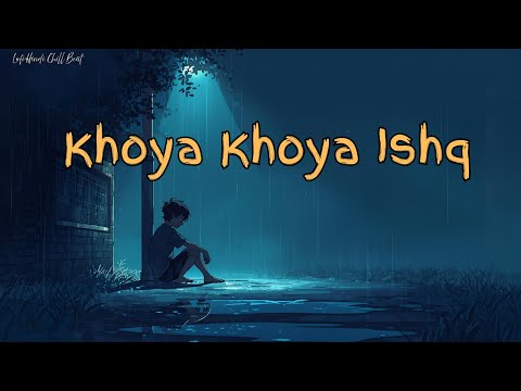 Khoya Khoya Ishq – Lofi Hindi Song #LoFiMusic #ChillBeats #songs#RelaxingVibes