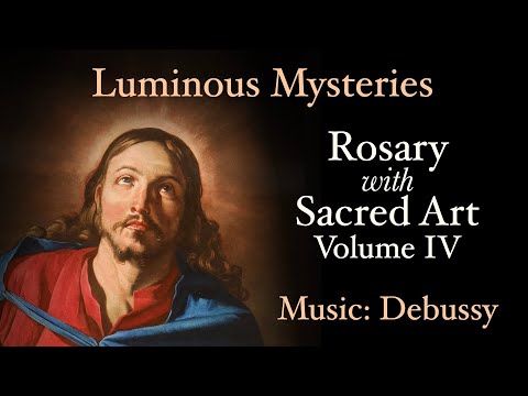 Luminous Mysteries - Rosary with Sacred Art, Vol. IV - Music: Debussy