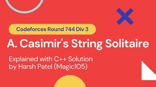 A. Casimir's String Solitaire | Codeforces Round 744 Div 3 | Detailed Explanation + CPP Solution