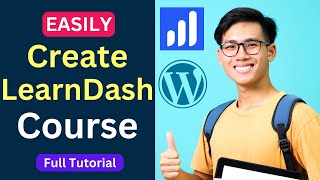 How to Create a Course with LearnDash | Complete Tutorial (Step by Step)