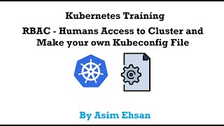 Kubernetes | RBAC | Humans Access to Cluster | Make Your kubeconfig File | Video-17