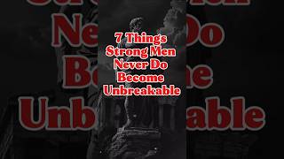 7 Things Strong Men Never Do – Become Unbreakable. #stoicism #mentalstrength #dailystoic #shorts