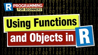 R programming for beginners: using functions and objects in R