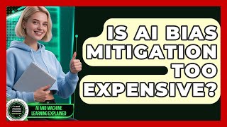 Is AI Bias Mitigation Too Expensive? - AI and Machine Learning Explained