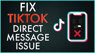 How to Fix TikTok Direct Message Problem?