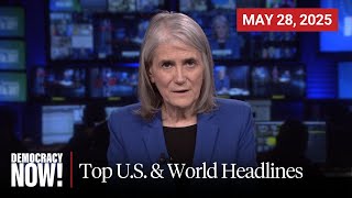 Top U.S. & World Headlines — May 28, 2025