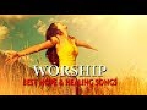 Best Worship Songs of Hope and Healing - Greatest Prase and Worship Songs Collection