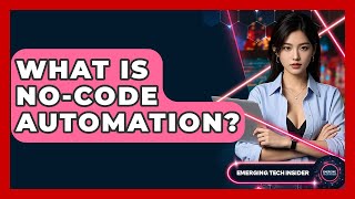 What Is No-Code Automation? - Emerging Tech Insider