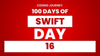 100 Days of Swift: Day 16