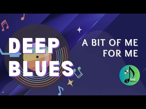 A Bit of Me, For Me by SoulBalance | Deep Blues | Ballads