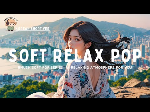 Soft Pop Mix ✨ Chill Beats for Study & Work [Fresh Vibes]