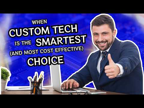 When Custom Tech Is the Smartest and Most Cost Effective Choice