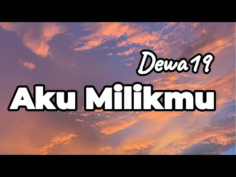 Aku Milikmu - Dewa19 || LIRIK