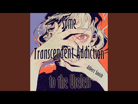 Some Transcendent Addiction to the Useless (Night Version)
