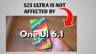 GALAXY S23  ULTRA NOT AFFECTED BY ONE UI 6.1 BATTERY 🔋 DRAIN