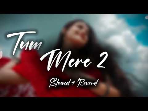 Tum Mere 2 [ Slowed + Reverd ] Mood Fresh #trending #song #viralvideo #music #lofi #youtube #new