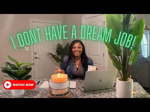 I Don’t Have A Dream Job & That’s Okay !