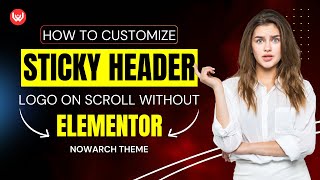 How to Customize Sticky Header Logo on Scroll Without Elementor | Nowarch Theme Solution
