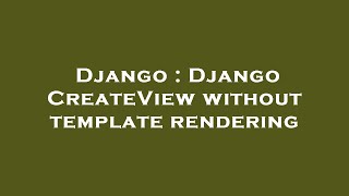 Django : Django CreateView without template rendering