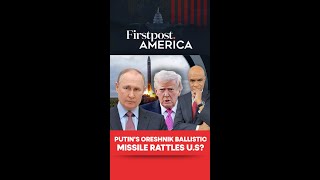 Putin's Oreshnik Ballistic Missile Rattles US? | Firstpost America | N18G