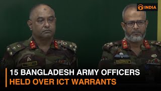 15 Bangladesh Army officers held over ICT warrants
