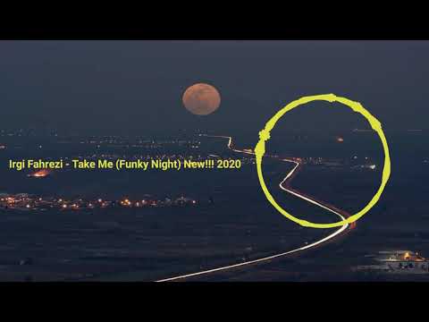 Irgi fahrezi - Take Mee - ( Fvnky Night ) - 2020 new !!!